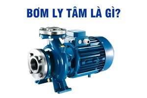 Tìm hiểu khái niệm, cấu tạo, nguyên lý hoạt động của bơm ly tâm
