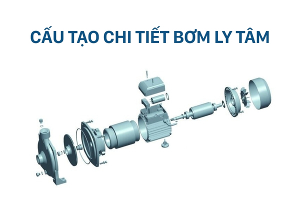 Cấu tạo bơm ly tâm chi tiết từng bộ phận